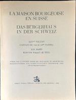 La maison bourgeoise en suisse Das burgerhaus in der schweiz XXVme Volume