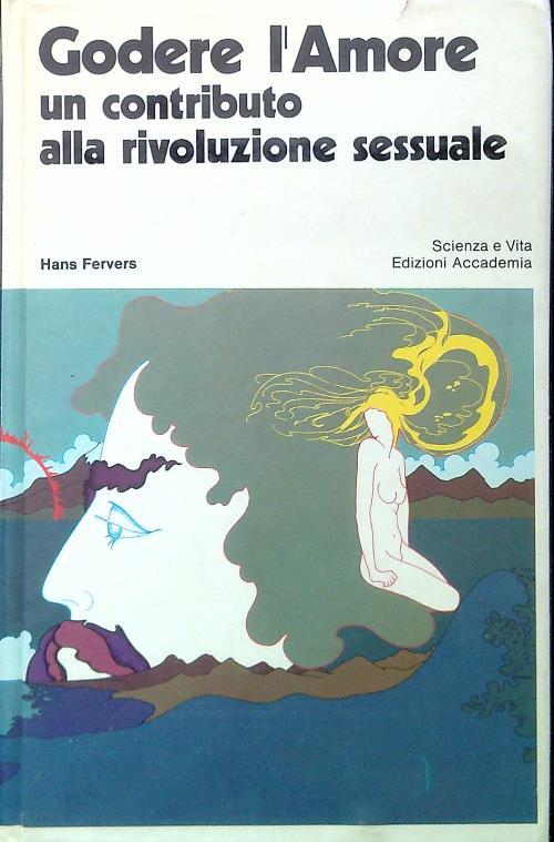 Godere l'Amore. Un contributo alla rivoluzione sessuale - Hans Fervers - copertina