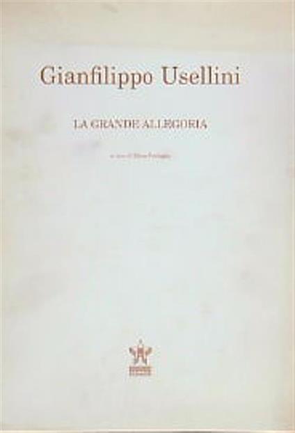 Gianfilippo Usellini. La grande allegoria - Elena Pontiggia - copertina