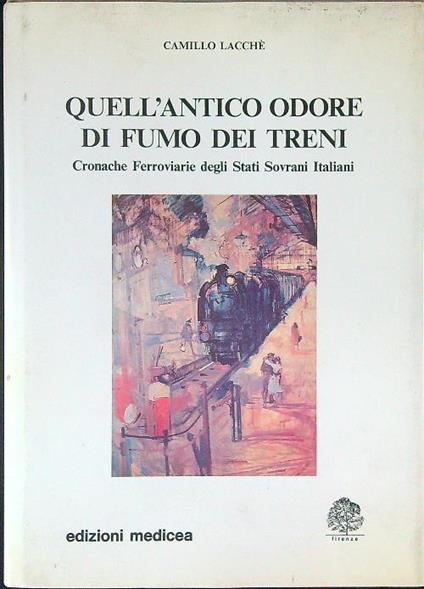 Quell'antico odore di fumo dei treni - Camillo Lacche' - copertina