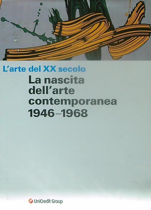 L' arte del XX secolo. La nascita dell'arte contemporanea 1946-1968