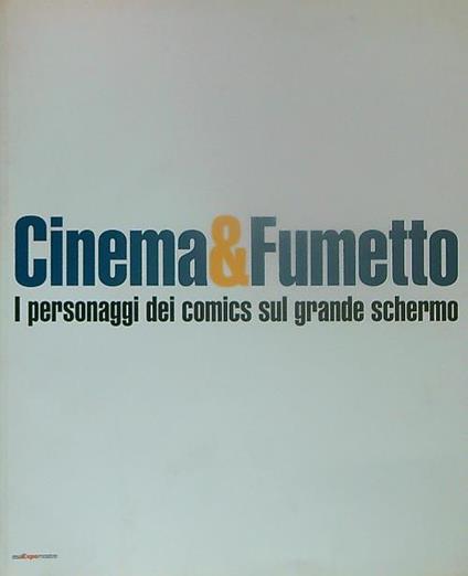 Cinema & fumetto: i personaggi dei comics sul grande schermo - copertina
