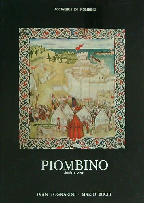 Piombino. Città e stato dell'Italia moderna nella storia e nell'arte - Ivan Tognarini - copertina