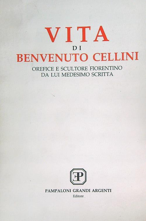 Vita di Benvenuto Cellini. Orefice e scultore fiorentino da lui medesimo - copertina