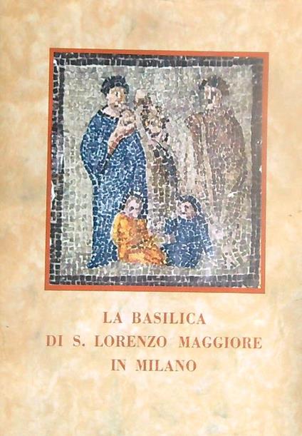 La Basilica di S. Lorenzo Maggiore in Milano - copertina