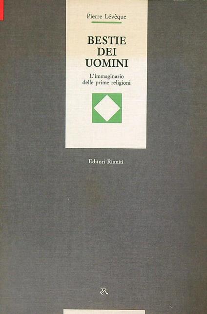 Bestie, dei e uomini : l'immaginario delle prime religioni - Pierre Lévéque - copertina