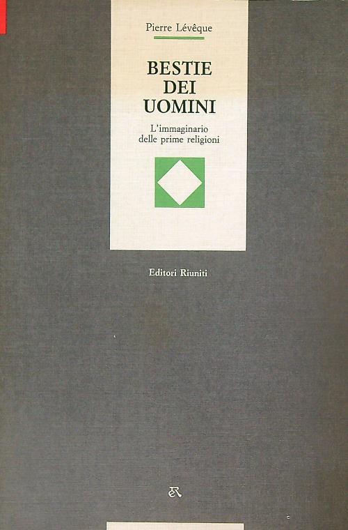 Bestie, dei e uomini : l'immaginario delle prime religioni - Pierre Lévéque - copertina