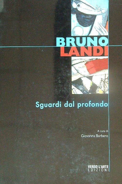 Bruno Landi. Sguardi dal profondo - Giovanna Barbero - copertina