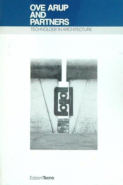 Ove Arup and Partners: Technology in Architecture - copertina