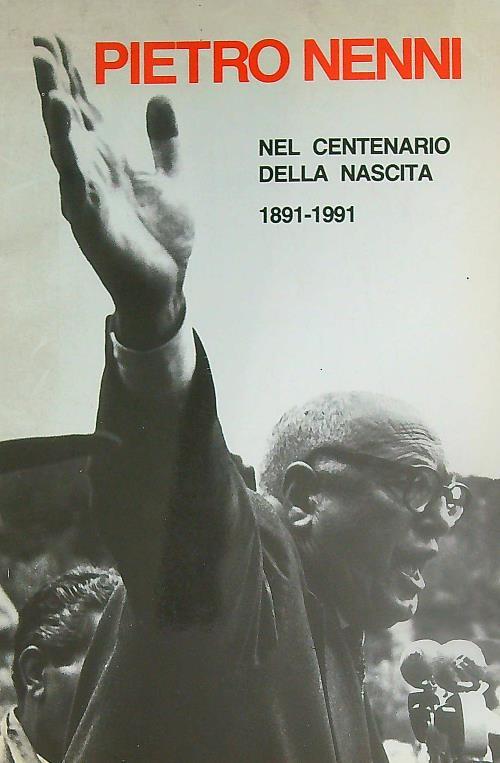 Pietro Nenni nel centenario della nascita 1891-1991 - Francesco Colucci - copertina