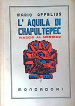L' Aquila di Chapultepec. Viaggio al messico