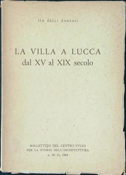 La  villa a Lucca dal XV al XIX secolo - Isa Belli Barsali - copertina