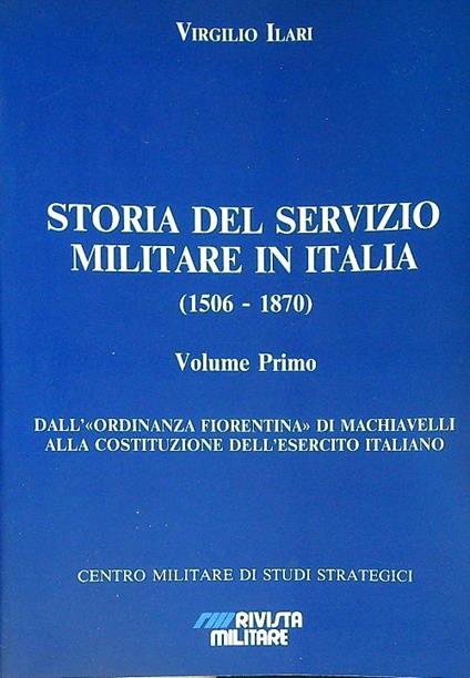 Storia del servizio militare in Italia (1506-1870) Volume primo - Virgilio Ilari - copertina