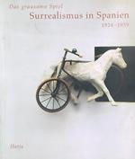 Das grausame Spiel. Surrealismus in Spanien 1924 - 1939