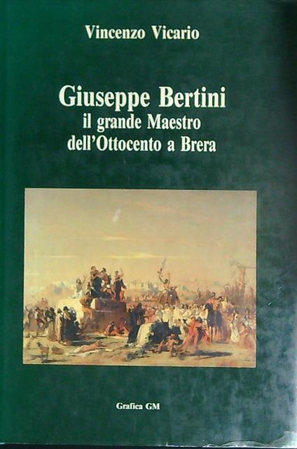 Giuseppe Bertini. Il grande Maestro dell'Ottocento a Brera - Vincenzo Vicario - copertina
