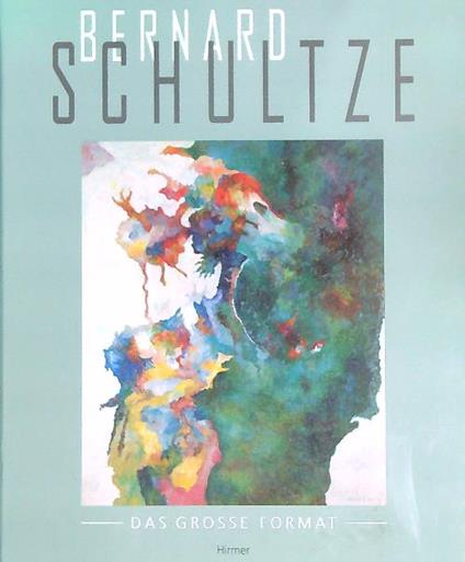 Bernard Schultze: Das Grosse Format - Evelyn Weiss - copertina