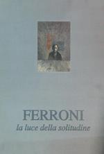 Gianfranco Ferroni. La luce della solitudine
