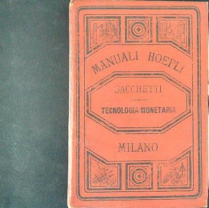 Manuali hoepli Tecnologia monetaria - Giuseppe Sacchetti - copertina