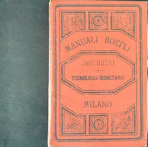 Manuali hoepli Tecnologia monetaria - Giuseppe Sacchetti - copertina