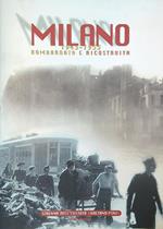 Milano 1943-1955 Bombardata e Ricostruita
