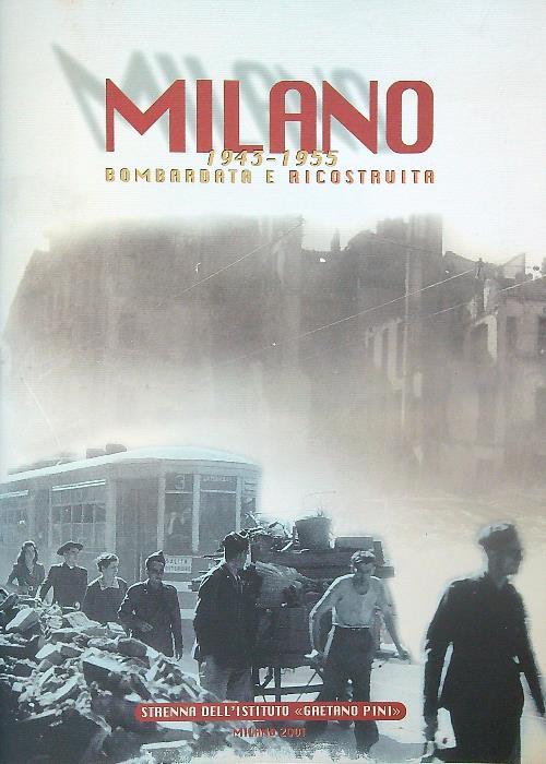 Milano 1943-1955 Bombardata e Ricostruita