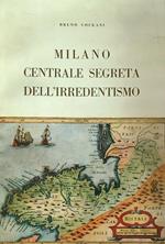 Milano centrale segreta dell'irredentismo