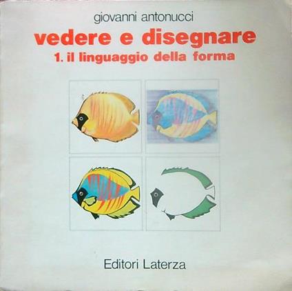 Vedere e disegnare 1. Linguaggio della forma - Giovanni Antonucci - copertina
