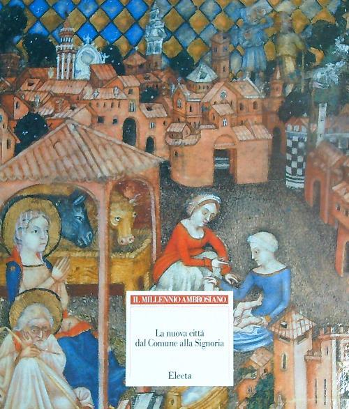 Il millennio ambrosiano. La nuova città dal Comune alla Signoria - Carlo Bertelli - copertina