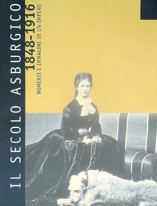 Il secolo asburgico 1848-1916. Momenti e immagini di un impero - copertina