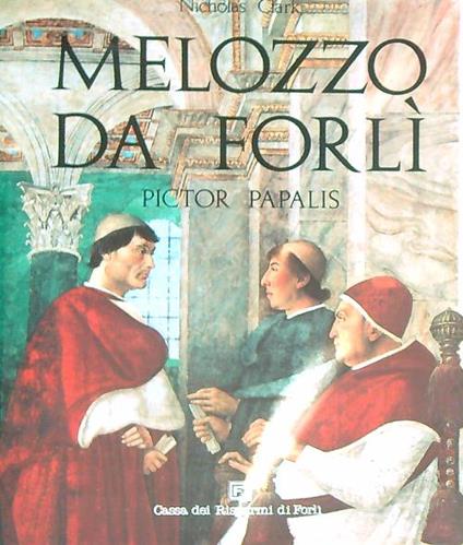 Melozzo da Forlì. Pictor papalis - Nicholas Clark - copertina