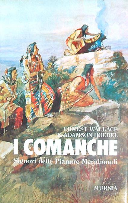 I comanche signori delle pianure meridionali - Ernest Wallace - copertina