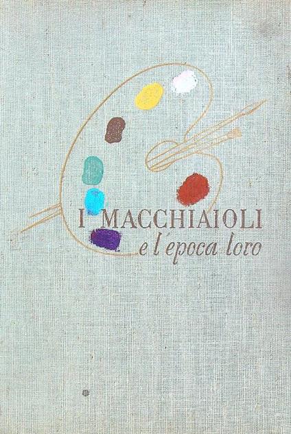 I macchiaioli e l'epoca loro - Mario Giardelli - copertina