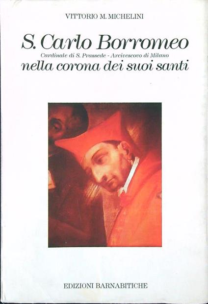 S. Carlo Borromeo nella corona dei suoi santi - Vittorio M. Michelini - copertina