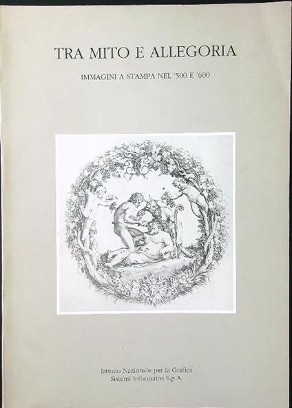 Tra mito e allegoria. Immagini a stampa nel '500 e '600 - Stefania Massari - copertina