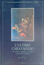 L' ultimo Caravaggio e la cultura artistica a Napoli, in Sicilia e a Malta
