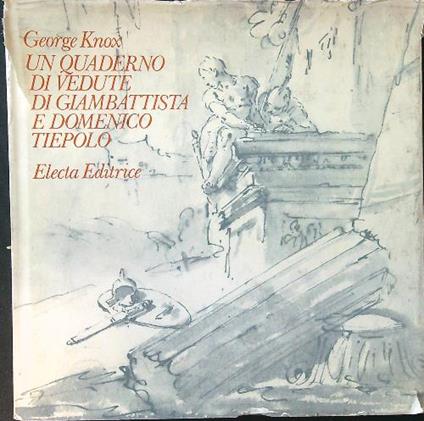 Un quaderno di vedute di Giambattista e Domenico Tiepolo - George Knox - copertina