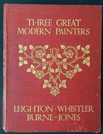 Three Great Modern Painters: Leighton, Whistler, Burne-Jones