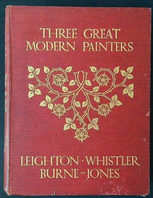 Three Great Modern Painters: Leighton, Whistler, Burne-Jones - A. Lys Baldry - copertina