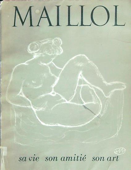 Maillol mon ami. sa Vie son Amitie son Art - Pierre Camo - copertina