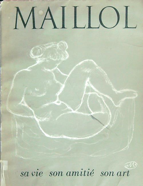 Maillol mon ami. sa Vie son Amitie son Art - Pierre Camo - copertina