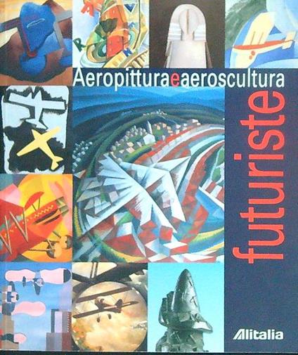 Aeropittura e aeroscultura futuriste - Massimo Duranti - copertina