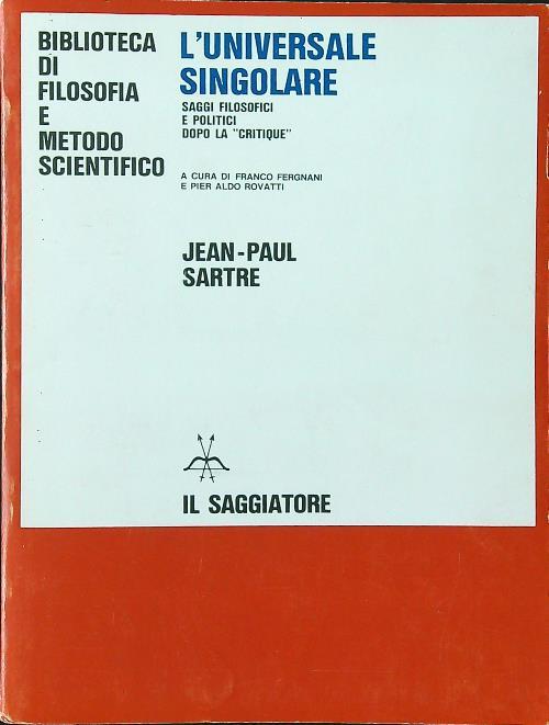 L' universale singolare. Saggi filosofici e politici dopo la 'Critiquè