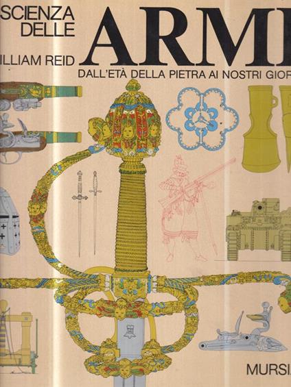 La scienza delle armi. Dall'età della pietra ai nostri giorni - William Reid - copertina
