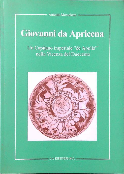 Giovanni da Apricena. Un Capitano imperiale 'de Apuleià nella Vicenza del Duecento - Antonio Morsoletto - copertina