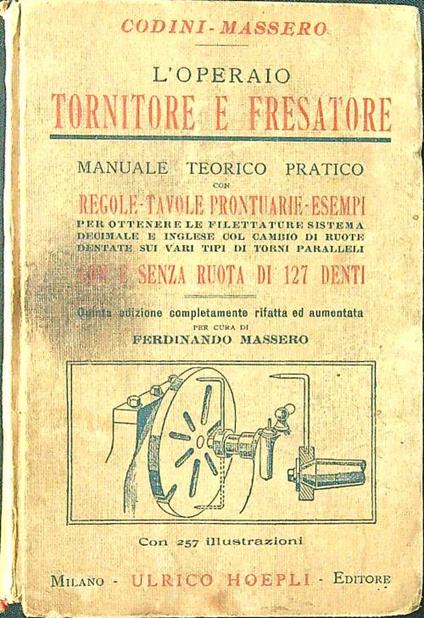 L' operaio tornitore e fresatore. Manuale teorico pratico - Codini - copertina