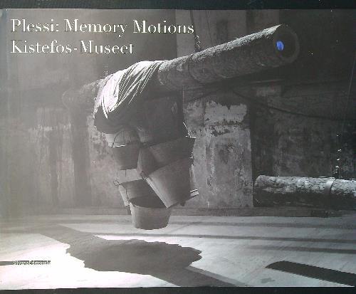 Plessi: Memory Motions. Kistefos-Museet - Fabrizio Plessi - copertina