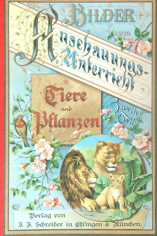 Bilder zum ersten Anschauungs-Unterricht fur die Jugend. Tiere und Pflanzen - copertina