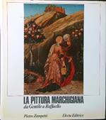 La pittura marchigiana. Da Gentile a Raffaello