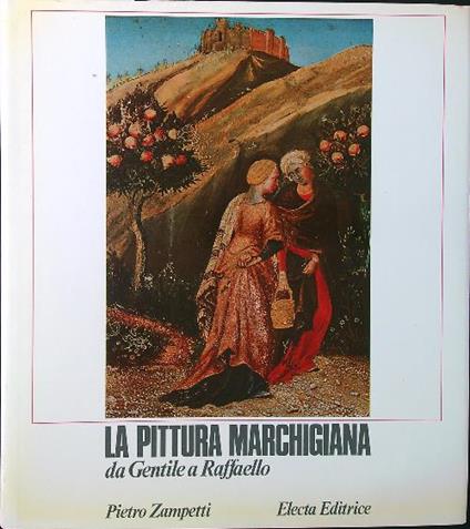 La pittura marchigiana. Da Gentile a Raffaello - Pietro Zampetti - copertina