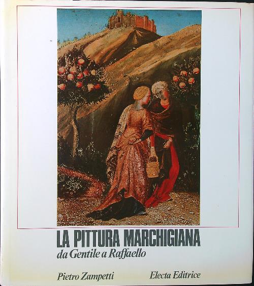 La pittura marchigiana. Da Gentile a Raffaello